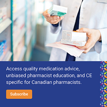 Access quality medication advice, unbiased pharmacist education, and CE specific for Canadian pharmacists. Subscribe.